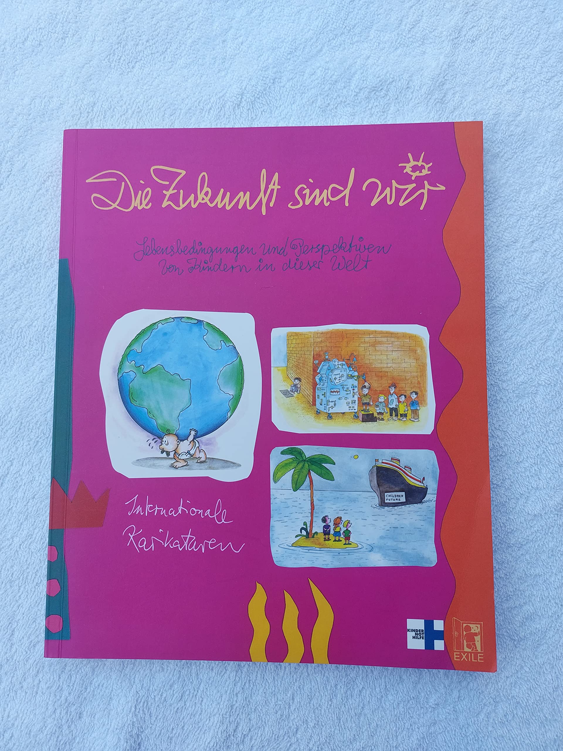 Die Zukunft sind wir. Lebensbedingungen und Perspektiven von Kindern in dieser Welt. Internationale Karikaturen Parents & Children