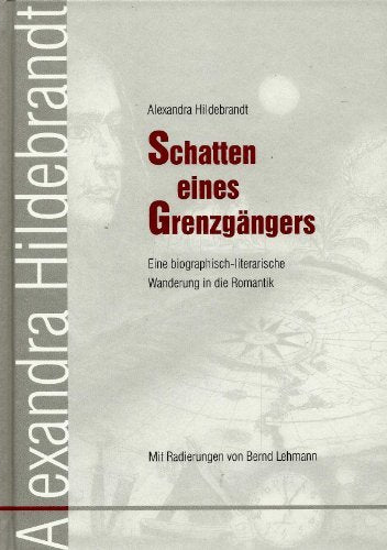 Schatten eines Grenzgängers: Eine biographisch-literarische Wanderung in die Romantik Film, Art & Culture