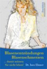 Blasenentzündungen, Blasenschmerzen - Damit müssen Sie nicht leben!. Ärztlicher Ratgeber Medicine
