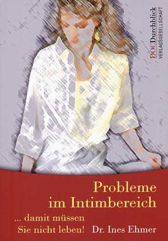 Probleme im Intimbereich. Damit müssen Sie nicht leben!. Ärztlicher Ratgeber Medicine