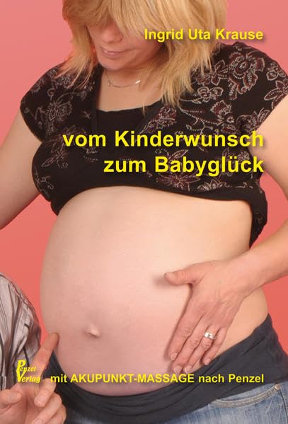 Vom Kinderwunsch zum Babyglück: Mit Akupunkt-Massage nach Penzel Medicine