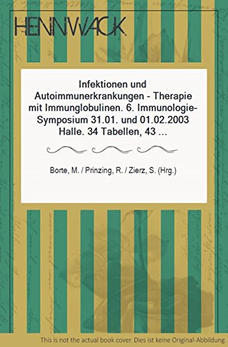 Infektionen und Autoimmunerkrankungen - Therapie mit Immunglobulinen: 6. Immunologie-Symposium 31.01. und 01.02.2003 Halle book
