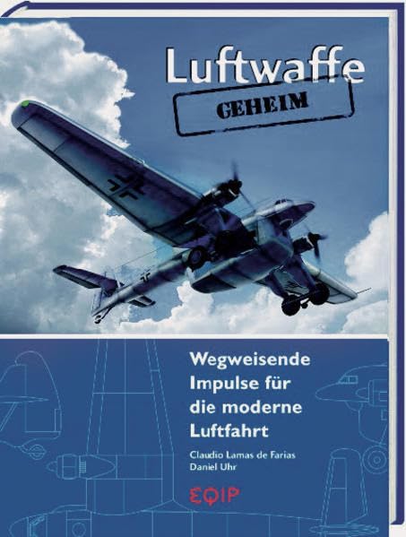 Luftwaffe - Geheim: Wegweisende Impulse für die moderne Luftfahrt Business & Technology