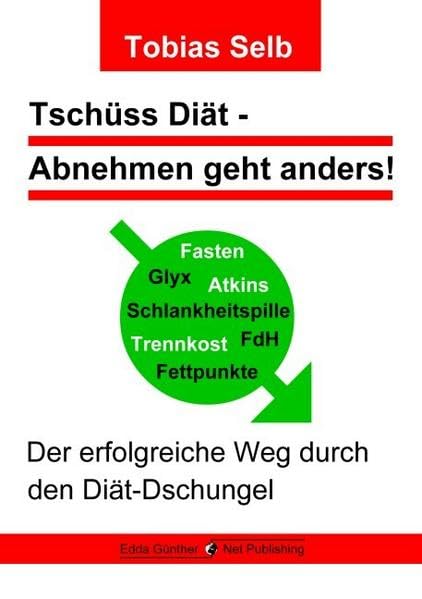 Tschüss Diät - Abnehmen geht anders!: Der erfolgreiche Weg durch den Diät-Dschungel Health, Nutrition & Fitness