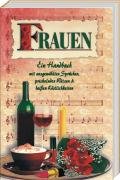 Frauen: Ein Handbuch mit ausgewählten Sprüchen, prickelnden Witzen, Liedern und heissen Köstlichkeiten Humour & Satire