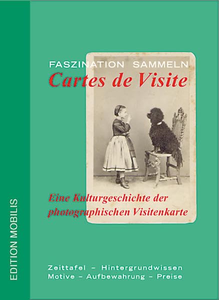Faszination Sammeln: Cartes de Visite: Eine Kulturgeschichte der photographischen Visitenkarte Film, Art & Culture