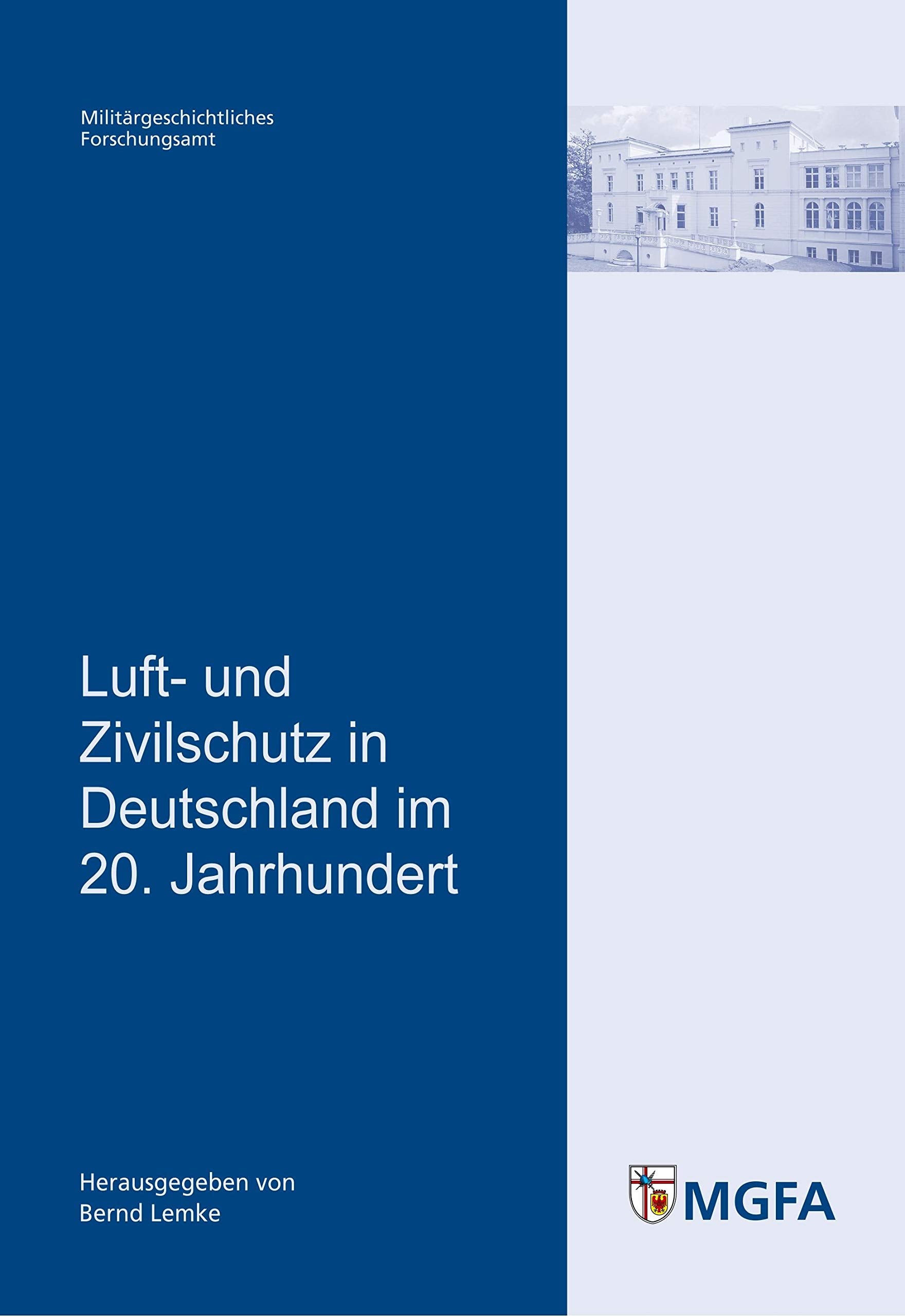 Luft- und Zivilschutz in Deutschland im 20. Jahrhundert: m Auftrag des Militärgeschichtlichen Forschungsamtes herausgegeben von Bernd Lemke (Potsdamer ... und Sozialwissenschaften der Bundeswehr) Politics & History