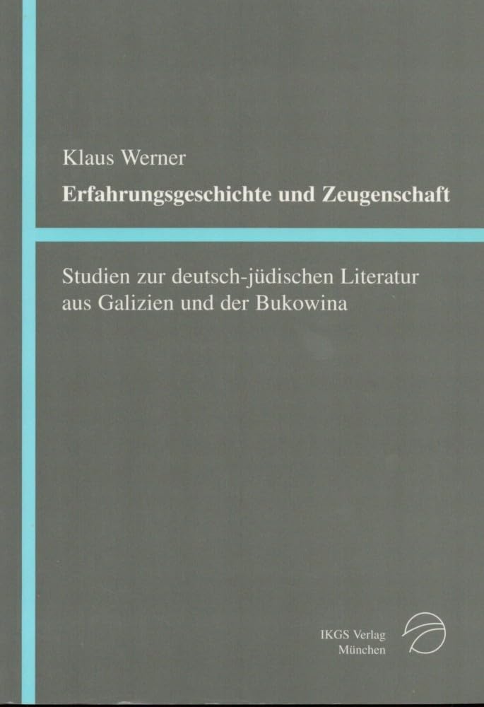 Erfahrungsgeschichte und Zeugenschaft: Studien zur Deutsch-Jüdischen Literatur aus Galizien und der Bukowina Books