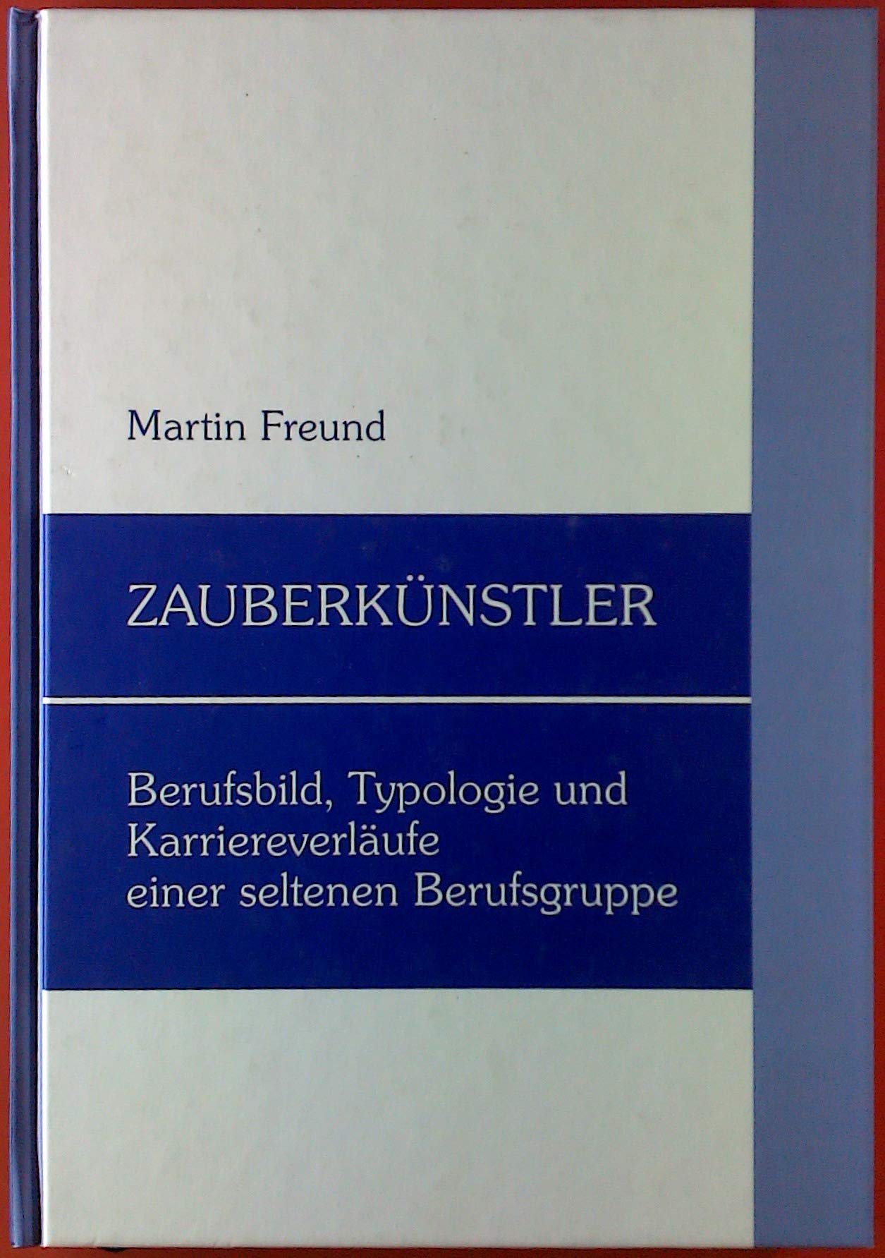Zauberkünstler - Berufsbild, Typologie und Karriereverläufe einer seltenen Berufsgruppe (Livre en allemand) book