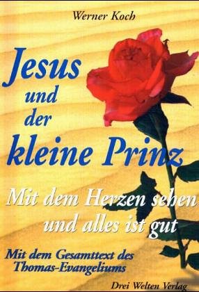 Jesus und der kleine Prinz. Mit dem Herzen sehen und alles ist gut. Mit dem Gesamttext des Thomas-Evangeliums Film, Art & Culture