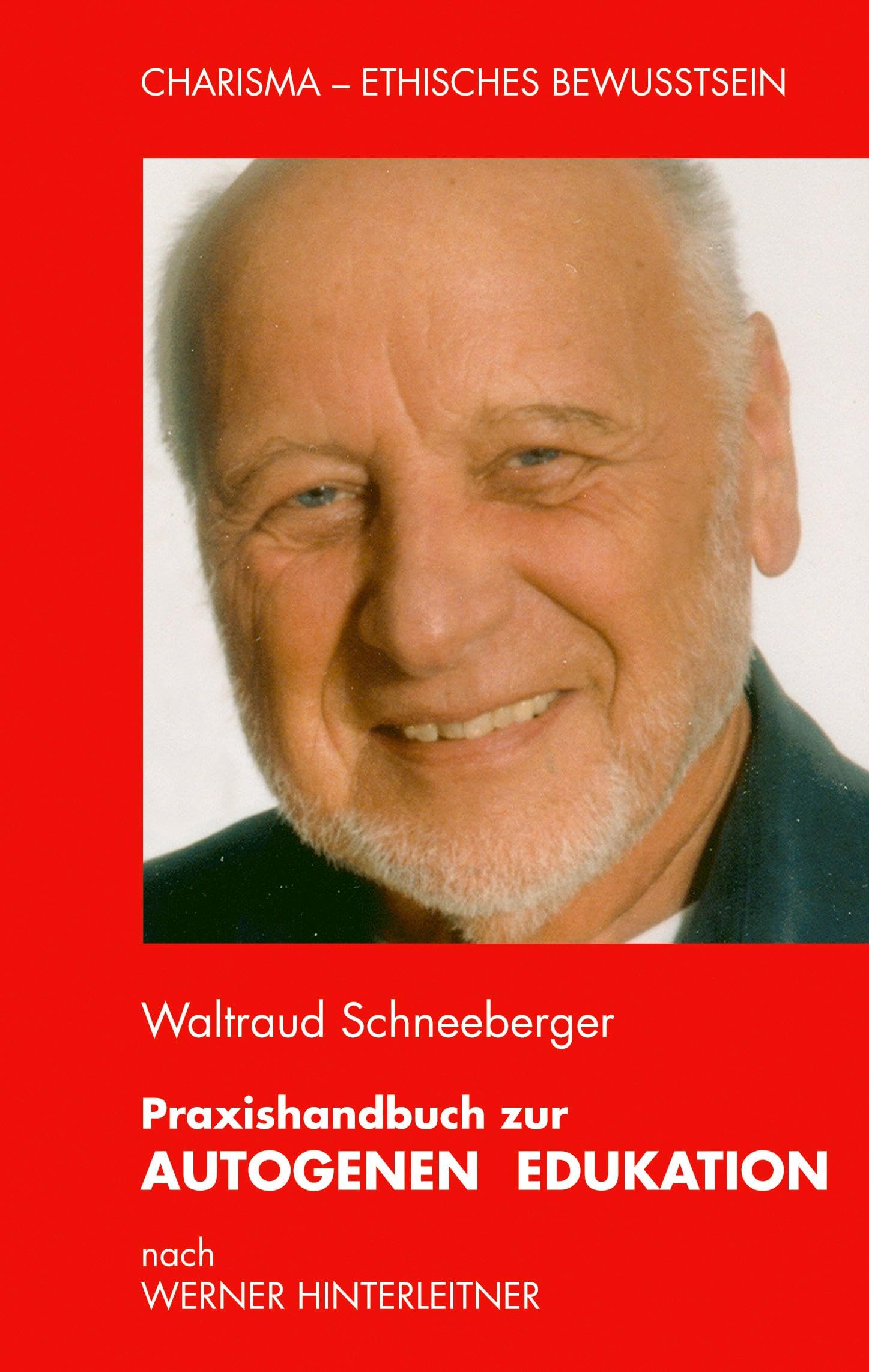Praxishandbuch zur Autogenen Edukation: nach Werner Hinterleitner (Charisma - Ethisches Bewußtsein) Leisure & Fun