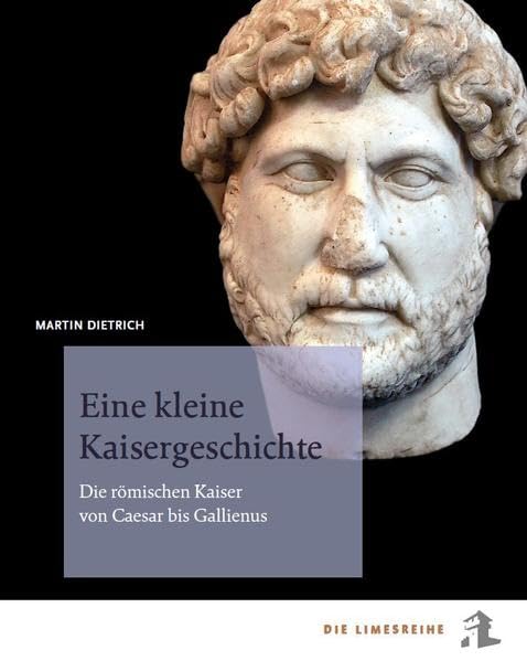 Eine kleine Kaisergeschichte: Die römischen Herrscher von Caesar bis Gallienus (Die Limesreihe - Schriften des Limesmuseums Aalen) Natural Sciences