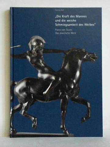 "Die Kraft des Mannes und die weiche Schmiegsamkeit des Weibes" - Franz von Stuck: Das plastische Werk: Katalog zur 23. Jahresausstellung 2011/2013 Film, Art & Culture