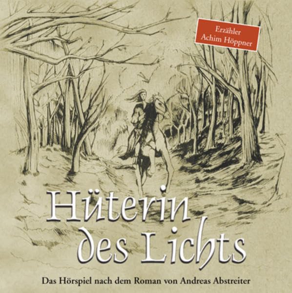Hüterin des Lichts: Das Hörspiel: 30 Schauspieler sprechen 40 Charaktere - Abstreiter, Andreas cd