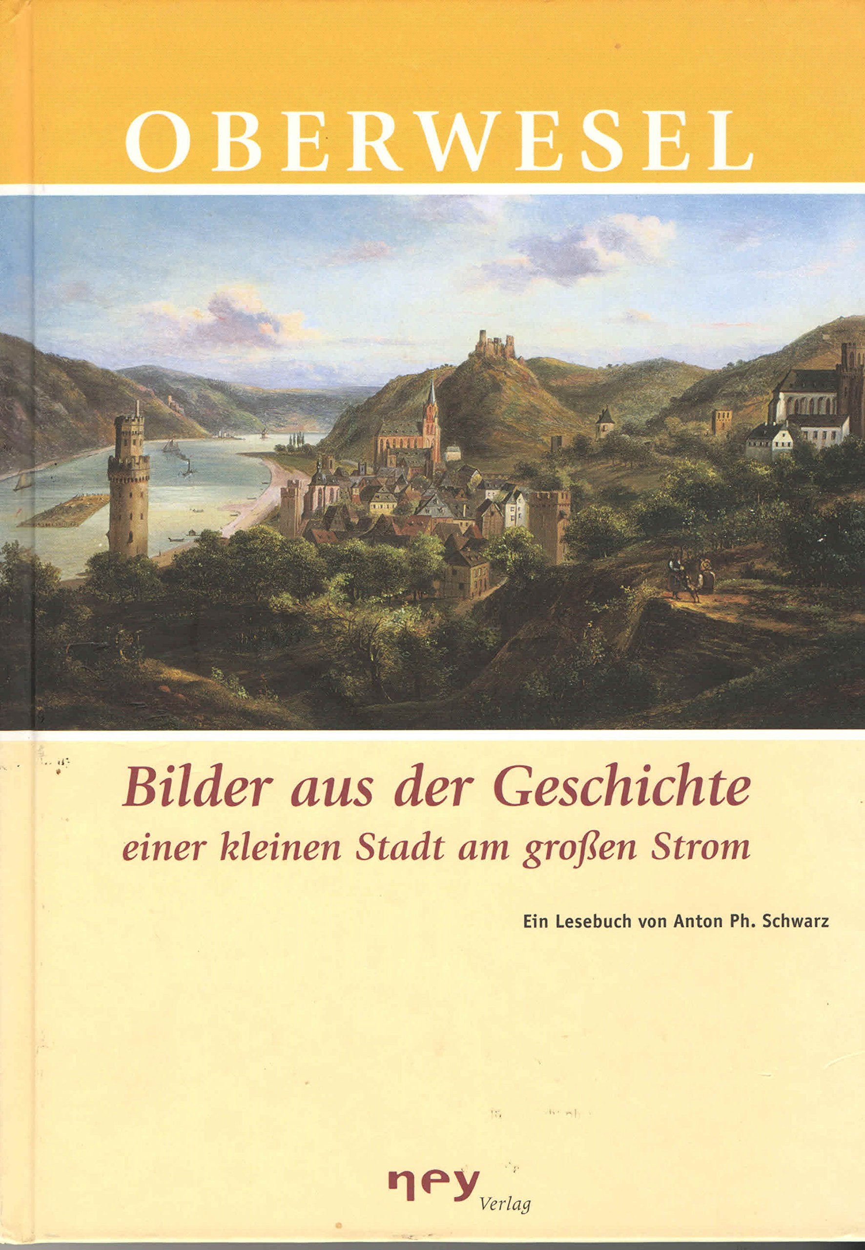 Oberwesel. Bilder aus der Geschichte einer kleinen Stadt am großen Strom. German history