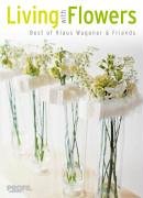 Living with Flowers: Begeisternde Kreationen internationaler Meisterfloristen Leisure, Home & Garden