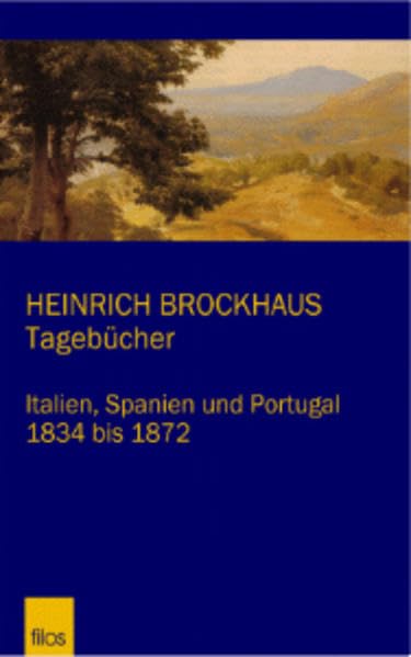 Heinrich Brockhaus. Tagebücher: Italien, Spanien und Portugal 1834 bis 1872 Reference Books
