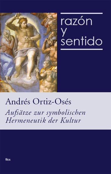 Razón y sentido: Aufsätze zur symbolischen Hermeneutik der Kultur Philosophy