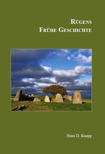 Rügens Geschichte von den Anfängen bis zur Gegenwart in fünf Teilen: Teil 1: Rügens Frühe Geschichte Politics & History