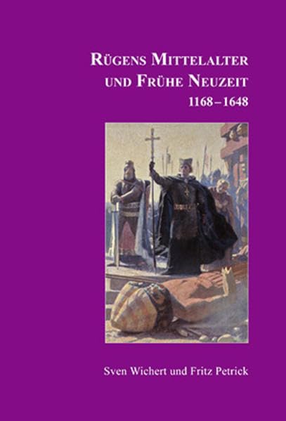 Rügens Geschichte von den Anfängen bis zur Gegenwart in fünf Teilen: Teil 2: Rügens Mittelalter und Frühe Neuzeit 1168-1648 Politics & History