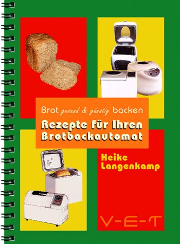 Brot gesund & günstig backen - Rezepte für Ihren Brotbackautomat Cooking & Enjoying