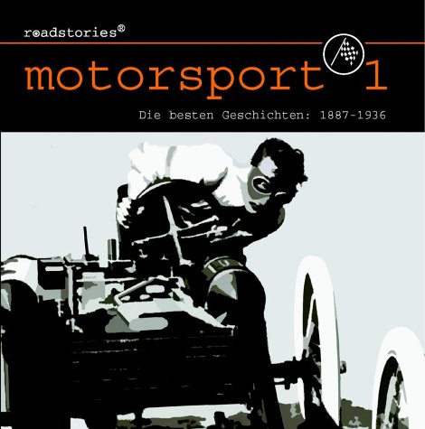 Roadstories - Motorsport 1: Die besten Geschichten von 1887 bis 1936: Die besten Geschichten 1887 bis 1936. Mit vielen Auszügen aus originalen Tondokumenten Leisure & Fun
