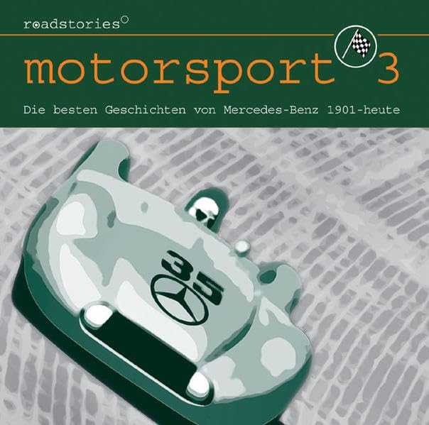 Roadstories - Motorsport 3: Die besten Geschichten von Mercedes-Benz von 1901 bis bis heute: Die besten Geschichten von Mercedes-Benz 1901 - heute Leisure & Fun