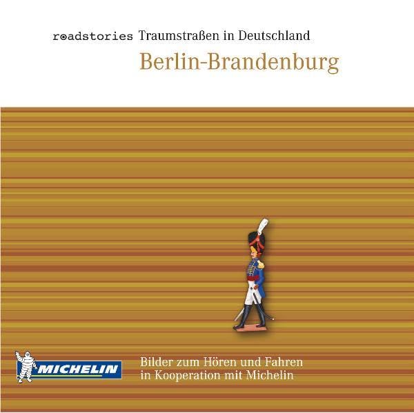 Roadstories-Traumstraßen in Deutschland Berlin Brandenburg: Bilder zum Hören und Fahren. In Kooperation mit Michelin Leisure, Home & Garden