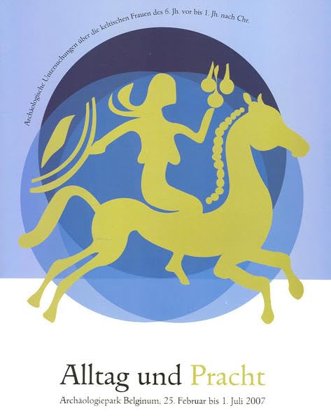 Alltag und Pracht - Die Entdeckung der keltischen Frauen 6. Jahrhundert v. bis 1. Jahrhundert n. Chr. (Schriften des Archäologieparks Belginum) Natural Sciences