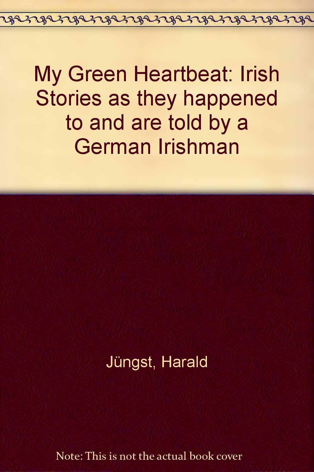 My Green Heartbeat: Irish Stories as they happened to and are told by a German Irishman Contemporary literature