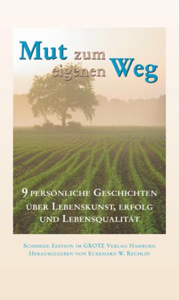 Mut zum eigenen Weg: 9 persönliche Geschichten über Lebenskunst, Erfolg und Lebensqualität Lifestyle