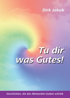 Tu dir was Gutes!: Geschichten, die das (Networker-) Leben schrieb Law