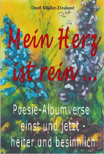 Mein Herz ist rein.... Poesie-Albumverse einst und jetzt - heiter und besinnlich Books