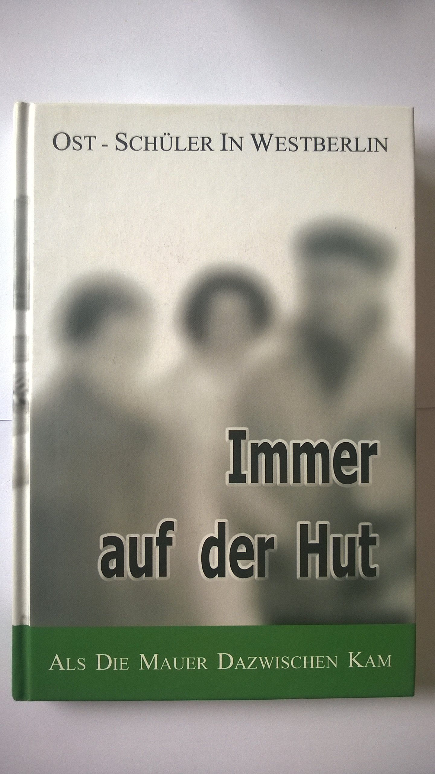Immer auf der Hut: Ostschüler in Westberlin - Als die Mauer dazwischen kam German history