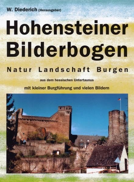 Hohensteiner Bilderbogen: Natur - Landschaft - Burgen aus dem hessischen Untertaunus mit kleiner Burgführung und vielen Bildern Leisure, Home & Garden