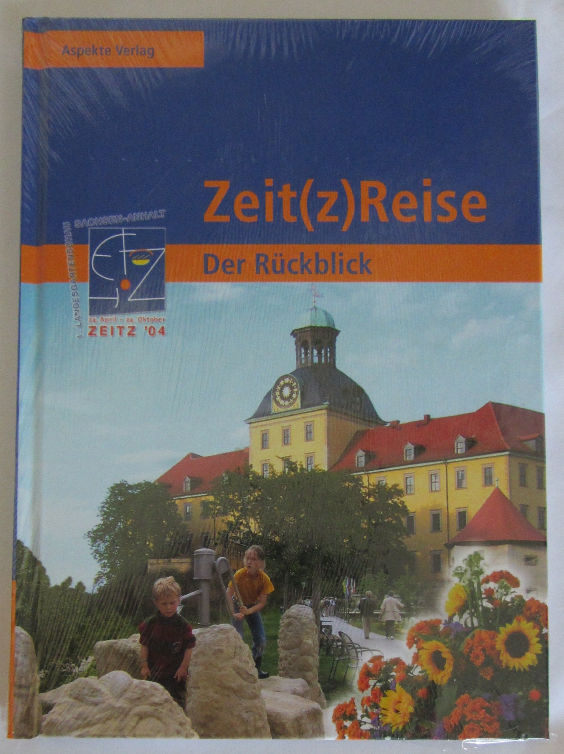 Zeit(z)Reise Der Rückblick. Die Landesgartenschau 2004 in Zeitz - Der Rückblick Books