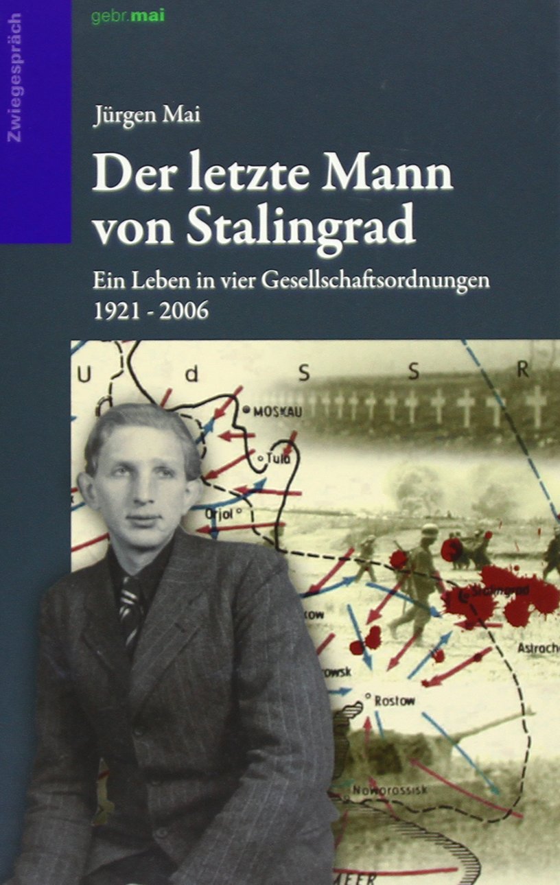 Der letzte Mann von Stalingrad: Ein Leben in vier Gesellschaftsordnungen 1921 - 2006 Politics & History