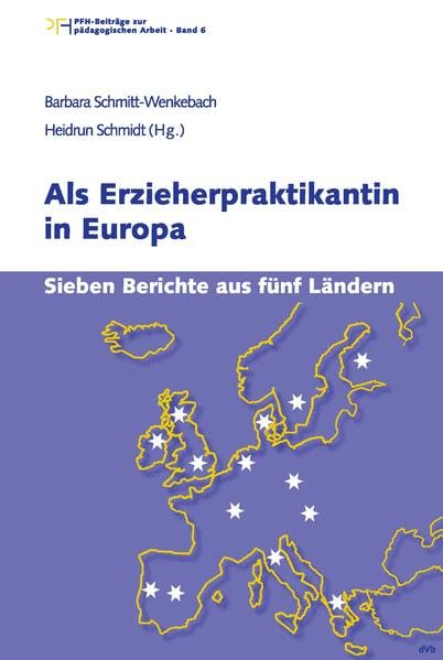 Als Erzieherpraktikantin in Europa: Sieben Berichte aus fünf Ländern (PFH-Beiträge zur pädagogischen Arbeit / In Zusammenarbeit mit dem Leonardo da Vinci Programm der Europäischen Kommission) Social Sciences