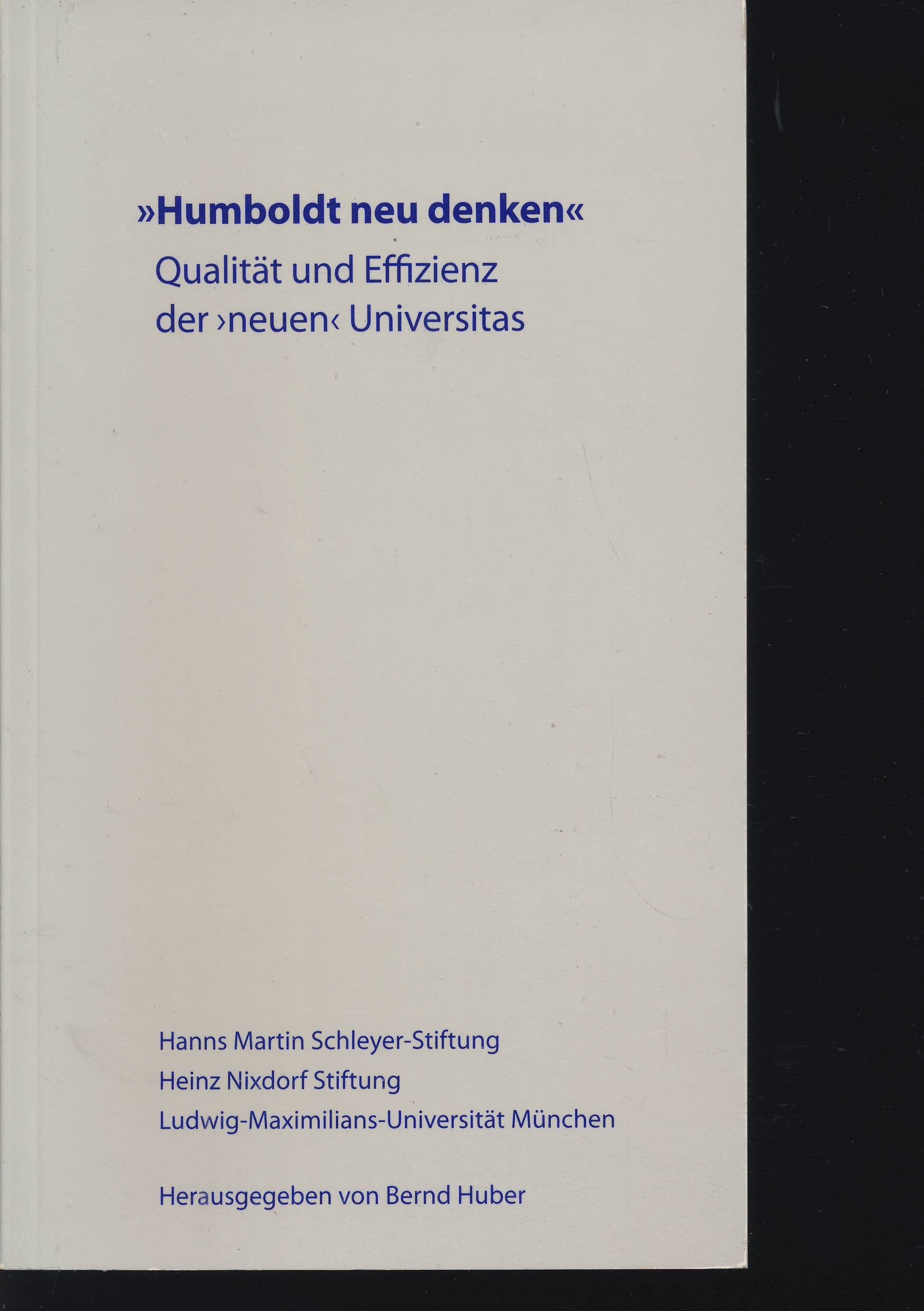 Humboldt neu denken. Qualitaet und Effizienz der >neuen< Universitas (Veröffentlichung der Hanns Martin Schleyer Stiftung Band 65) Books