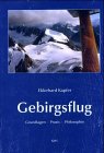 Gebirgsflug: Grundlagen - Praxis - Philosophie Leisure & Fun