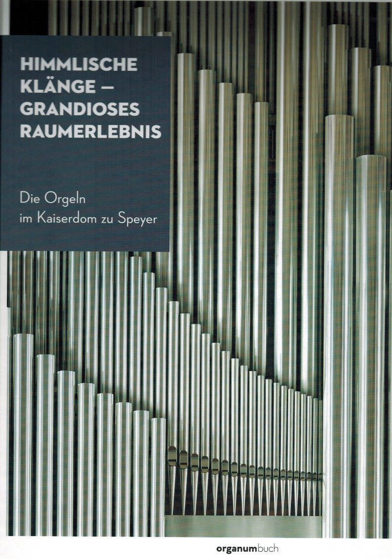 Himmlische Klänge – Grandioses Raumerlebnis - Die Orgeln im Kaiserdom zu Speyer Books
