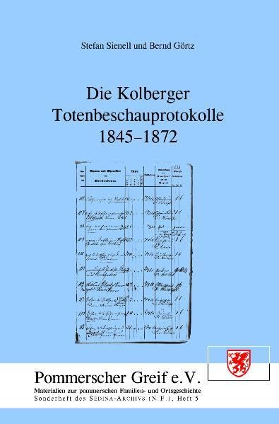 Die Kolberger Totenbeschauprotokolle 1845-1872: Eine Publikation der Arbeitsgruppe Kolberg des Pommerschen Greif e. V. in Zusammenarbeit mit dem ... Sonderheft des Sedina-Archivs (N.F.)) Politics & History