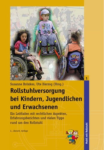Rollstuhlversorgung bei Kindern, Jugendlichen und Erwachsenen: Ein Leitfaden mit rechtlichen Aspekten, Erfahrungsberichten und vielen Tipps rund um den Rollstuhl (Mobil mit Rollstuhl) Law