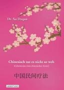 Chinesisch tut es nicht so weh: Geheimnisse eines chinesischen Arztes Medicine