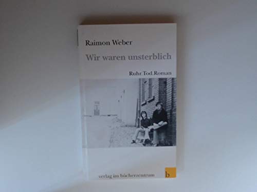 Wir waren unsterblich: Ruhr. Tod. Roman Contemporary literature