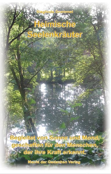 Heimische Seelenkräuter, Kräuterkarten: Begleitet von Sone und Mond, geschaffen für den Menschen, der ihre Kraft erkennt Lifestyle Books