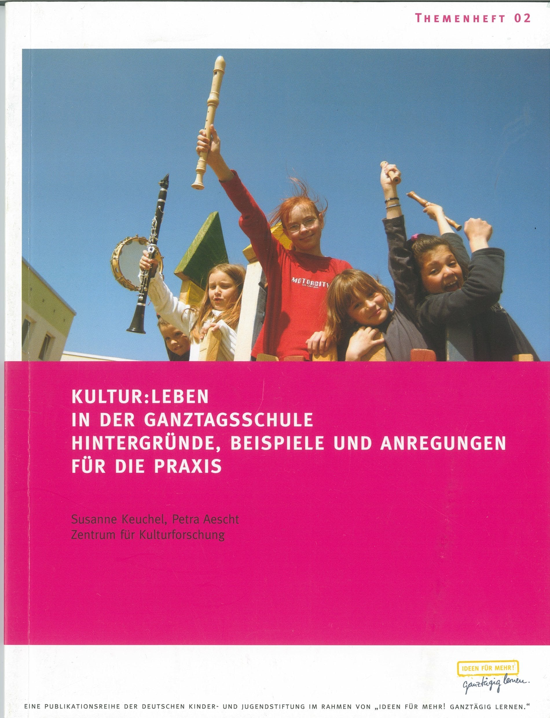 Kultur: Leben in der Ganztagsschule: Hintergründe, Beispiele und Anregungen für die Praxis (Themenheft - Publikationsreihe der Deutschen Kinder- und ... von "Ideen für mehr. Ganztägig lernen") Books