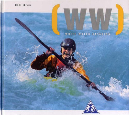 White Water Kayaking: The New School of Modern White Water Kayaking Health, Nutrition & Fitness
