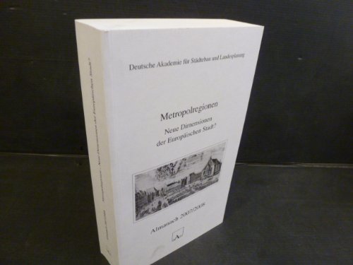 Metropolregionen Neue Dimensionen der Europäischen Stadt? Almanach 2007/2008 Books