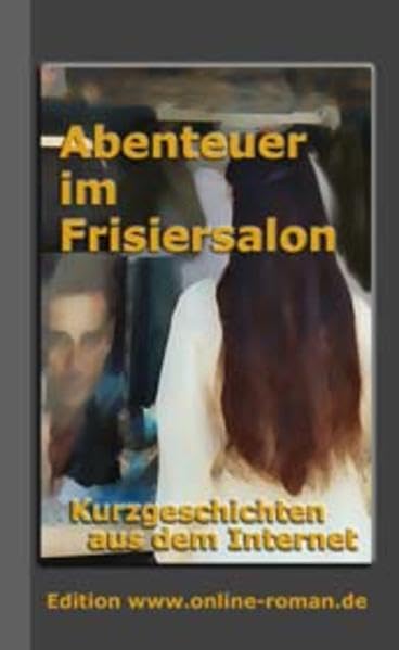 Abenteuer im Frisiersalon: Kurzgeschichten aus dem Internet Books